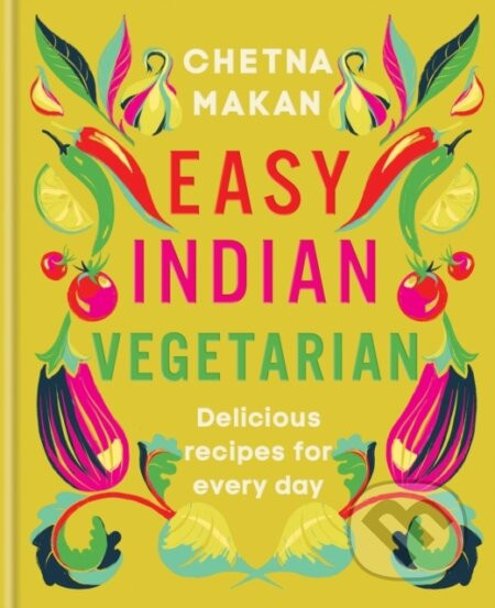 Easy Indian Vegetarian - Chetna Makan