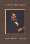 Moje zápisky 1871 - 1914 - Jaromír Čelakovský