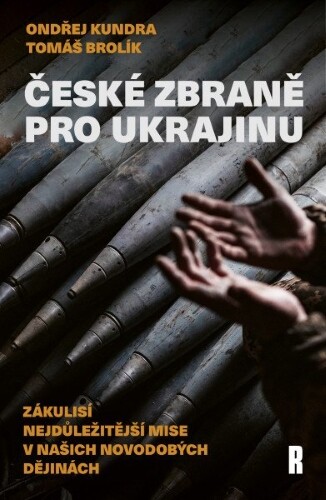 České zbraně pro Ukrajinu | BROLÍK, Tomáš, KUNDRA, Ondřej