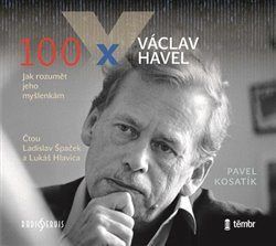 100 x Václav Havel - Ladislav Špaček, Pavel Kosatík, Lukáš Hlavica - audiokniha