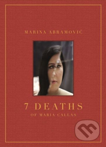 7 Deaths of Maria Callas - Marina Abramovic