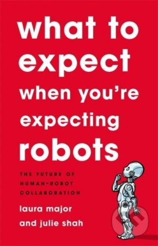 What To Expect When You're Expecting Robots - Julie Shah