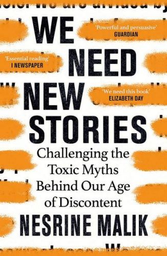 We Need New Stories: Challenging the Toxic Myths Behind Our Age of Discontent - Nesrine Malik, Brožovaná